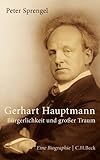 Gerhart Hauptmann: Bürgerlichkeit und großer Traum
