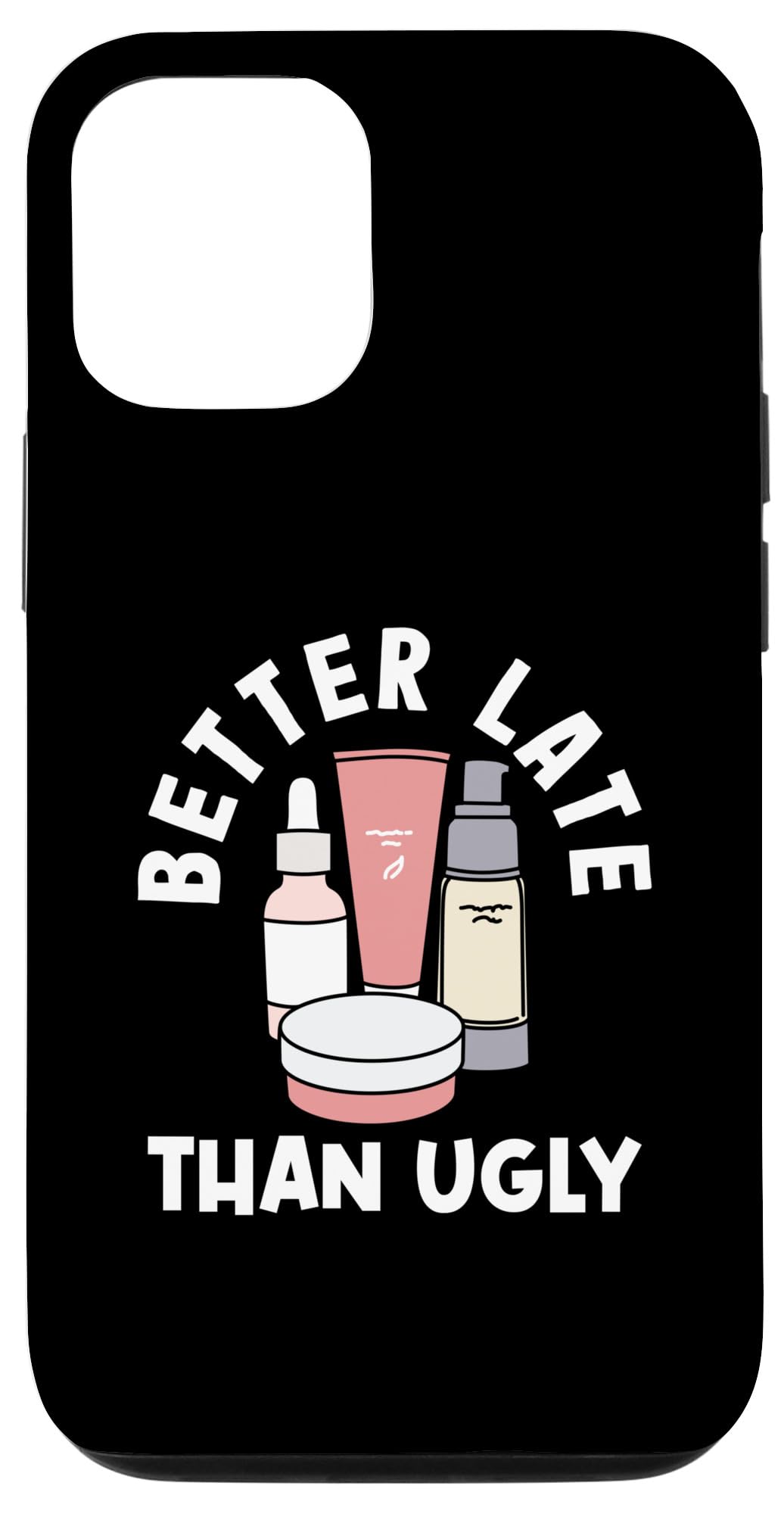 iPhone 15 Better Late Than Ugly Funny Esthetician Skin Care Facialist Case