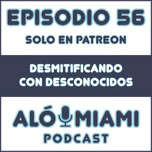 Page de couverture de Aló Miami - Ep. 56. Desmitificando con desconocidos (TRÁILER)