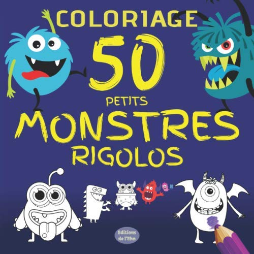 COLORIAGE - 50 Petits Monstres Rigolos: Livre de coloriage pour enfant - colorie Jeff le petit monstre rigolo et toute la compagnie - idée cadeau à partir de...