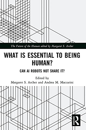 What is Essential to Being Human?: Can AI Robots Not Share It? (The Future of the Human)