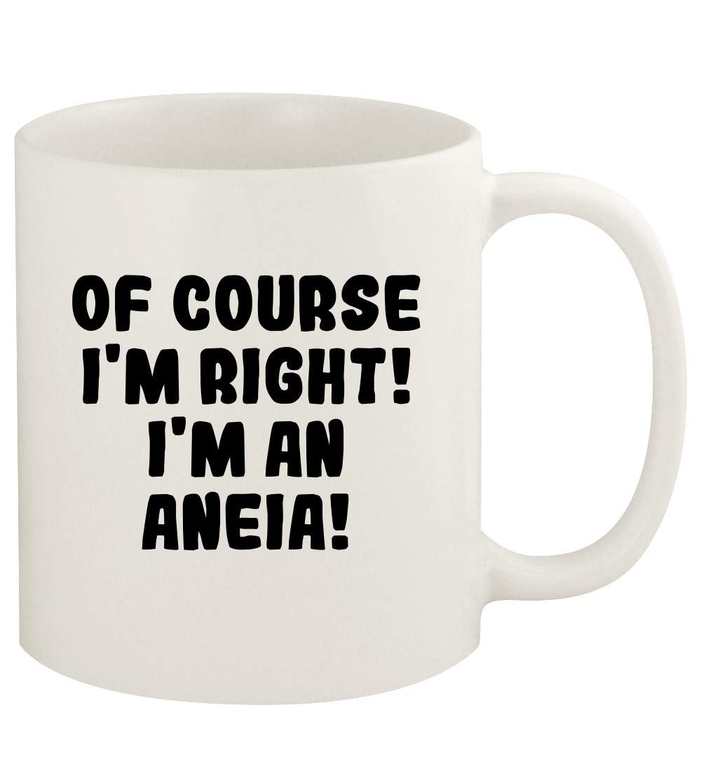 Knick Knack Gifts Of Course I'm Right! I'm An Aneia! - 11oz Ceramic White Coffee Mug Cup, White