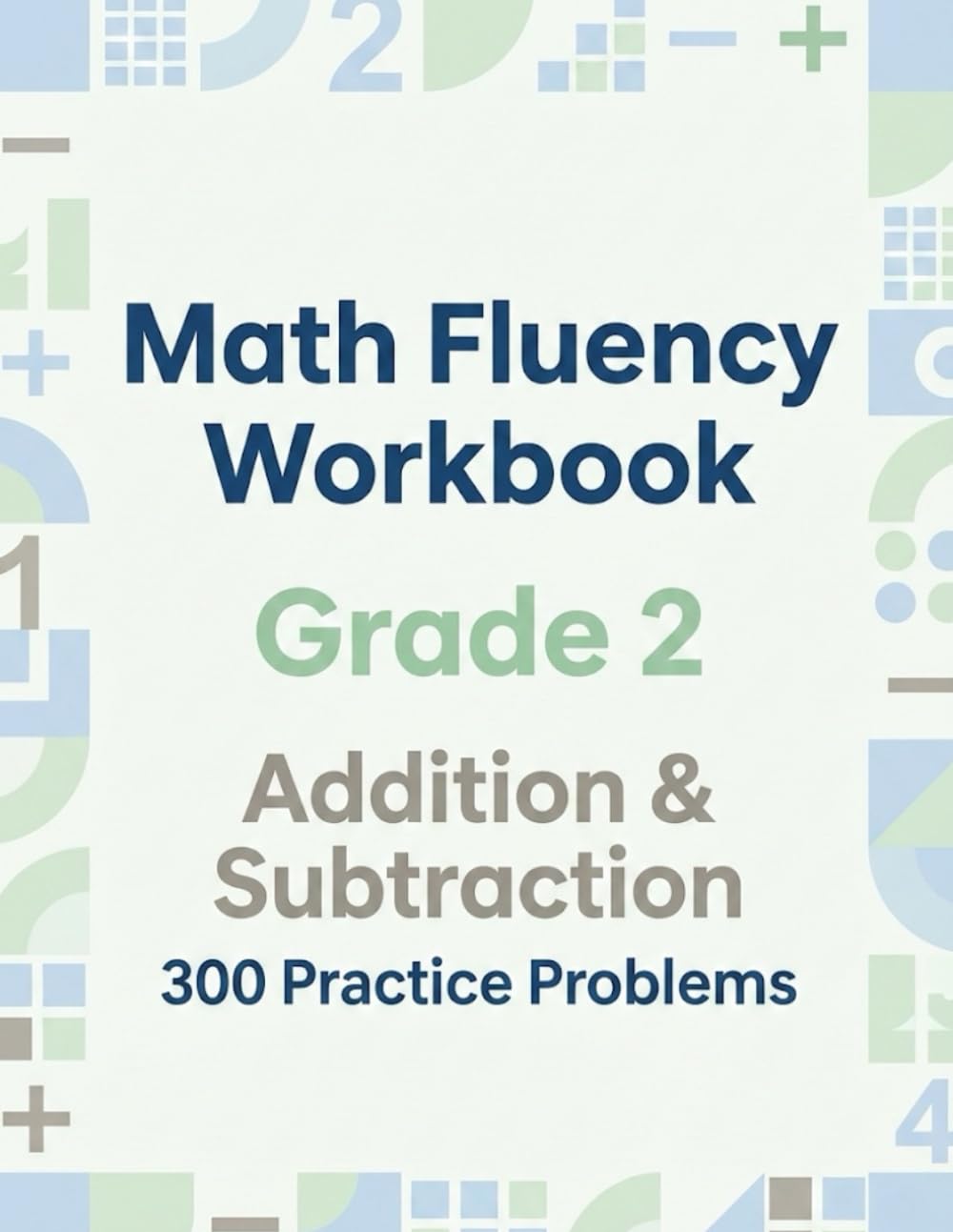 Math Fluency Workbook – Grade 2: Addition & Subtraction Practice 300 Problems to Build Speed and Confidence