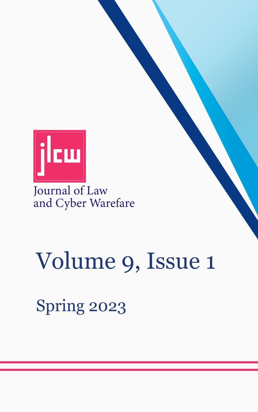 Journal of Law and Cyber Warfare: Volume 9 | Spring 2023 | Issue 1