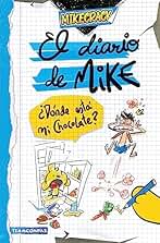El Diario de Mike: ¿Dónde Está Mi Chocolate? / Mike's Diary: Where Is My Chocolate?: ¿Dónde está mi chocolate?/ Where is My Chocolate?