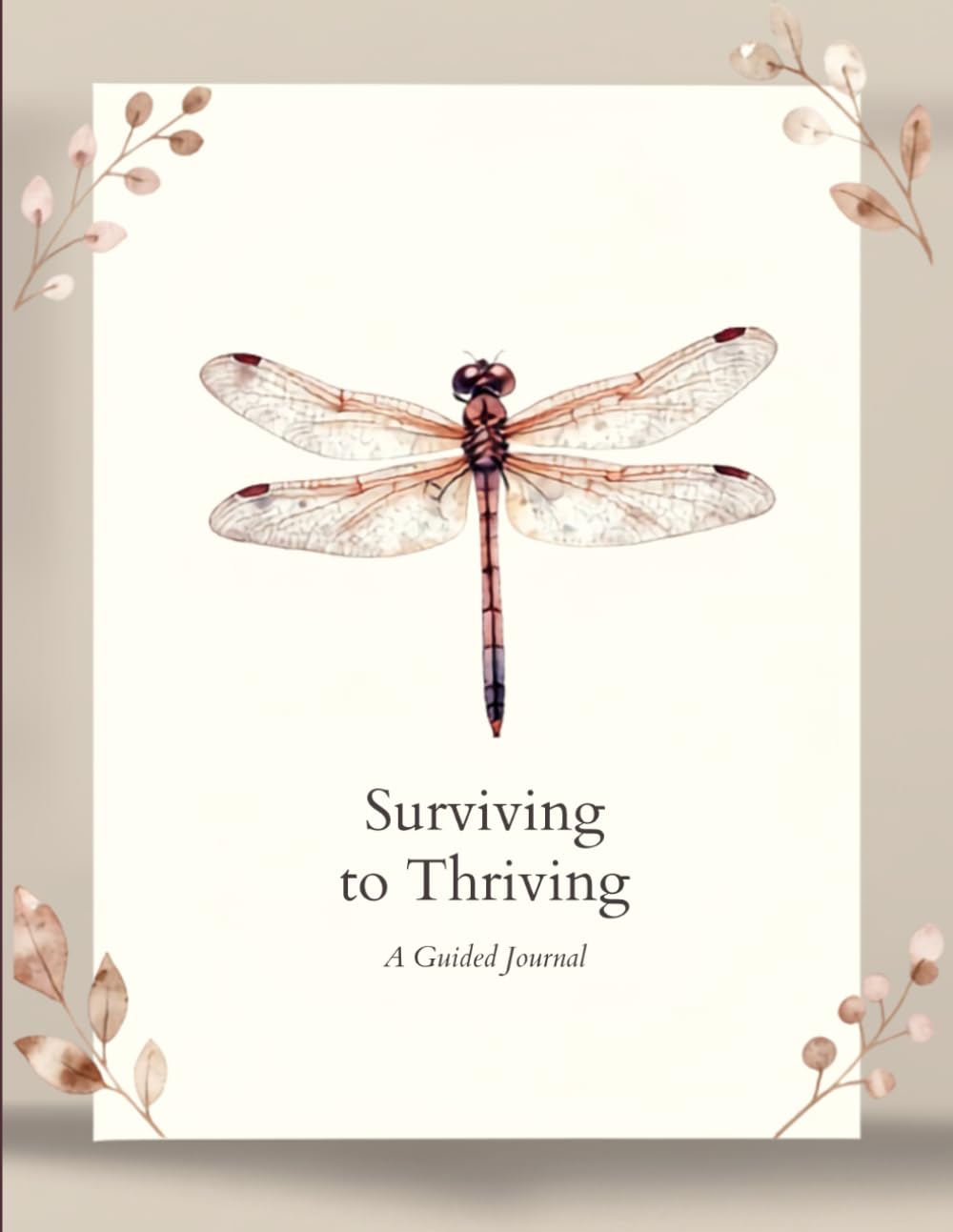 Surviving to Thriving: A Guided Journal for Healing, Growth, Gratitude, and Rebuilding Your Life After Difficult Seasons