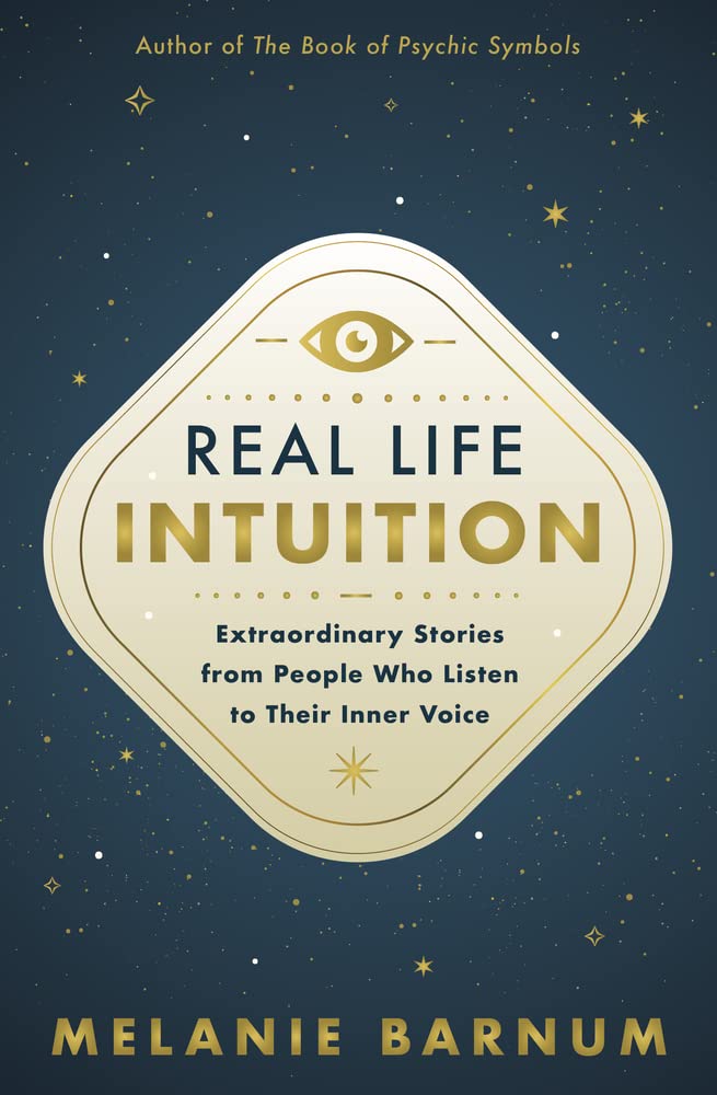 Real Life Intuition: Extraordinary Stories from People Who Listen to Their Inner Voice
