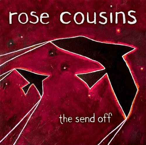 The Send Off [Audio CD] Rose Cousins; Steve O'Connor; Kinley Dowling; Al Cross; Melissa McLelland; Don Brownrigg and Kathleen Edwards