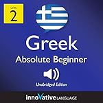 Cover of Learn Greek - Level 2: Absolute Beginner Greek, Volume 1: Lessons 1-25