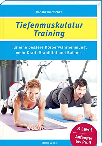Tiefenmuskulatur Training: Für eine bessere Körperwahrnehmung, mehr Kraft, Stabilität und Balance