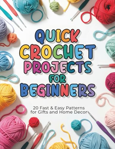 Quick Crochet Projects for Beginners:: 20 Fast & Easy Patterns for Gifts and Home Decor - Step-by-Step Visual Guides for Busy Beginners - Simple Techniques, Beautiful Results image 2