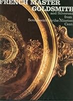 French Master Goldsmiths and Silversmiths from the Seventeenth to the Nineteenth Century 068557850X Book Cover