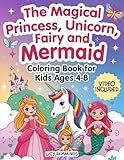 The Magical Princess, Unicorn, Fairy, and Mermaid Coloring Book For Kids Ages 4-8: Featuring Cute Fairy Tale Adventures, Magical Wonders, Rainbows, Butterflies & Enchanted Realms