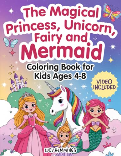 The Magical Princess, Unicorn, Fairy, and Mermaid Coloring Book For Kids Ages 4-8: Featuring Cute Fairy Tale Adventures, Magical Wonders, Rainbows, Butterflies & Enchanted Realms