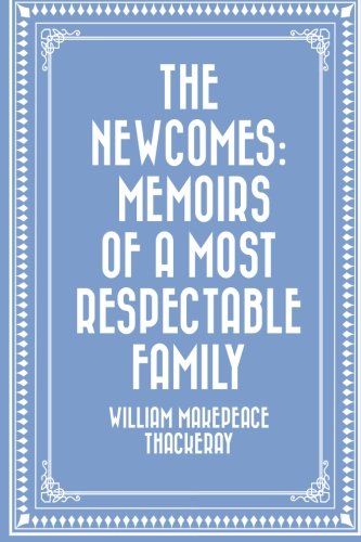 The Newcomes: Memoirs of a Most Respectable Family 1523405171 Book Cover