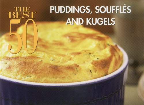 The Best 50 Puddings Souffles and Kugels The Best 50 Puddings Souffles and Kugels