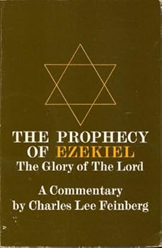 THE PROPHECY OF EZEKIEL THE GLORY OF THE LORD A Commentary by Charles Lee Feinberg (1984 Softcover 6 x 9 inches, 293 pages including Bibliography and Indexes. Moody Press)