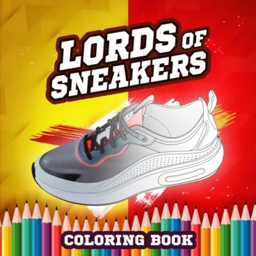 Book cover of Lords of sneakers Coloring book: With High-quality illustrations, for adults relaxation and Entertaining kids (Sneakers coloring books)