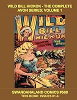 Wild Bill Hickok - The Complete Avon Series: Volume 1: Gwandanaland Comics #588 -- This Book: Issues #1-6 ---- The Definitive Comic Series About the Western Legend! 1973771721 Book Cover