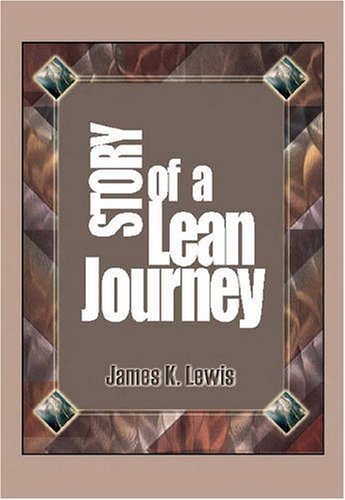 [[Story of a Lean Journey]] [By: James K. Lewis] [March, 2008]