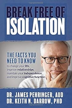 Break Free of Isolation: The facts you need to know to change your life, improve relationships, maintain your independence, and improve cognitive function