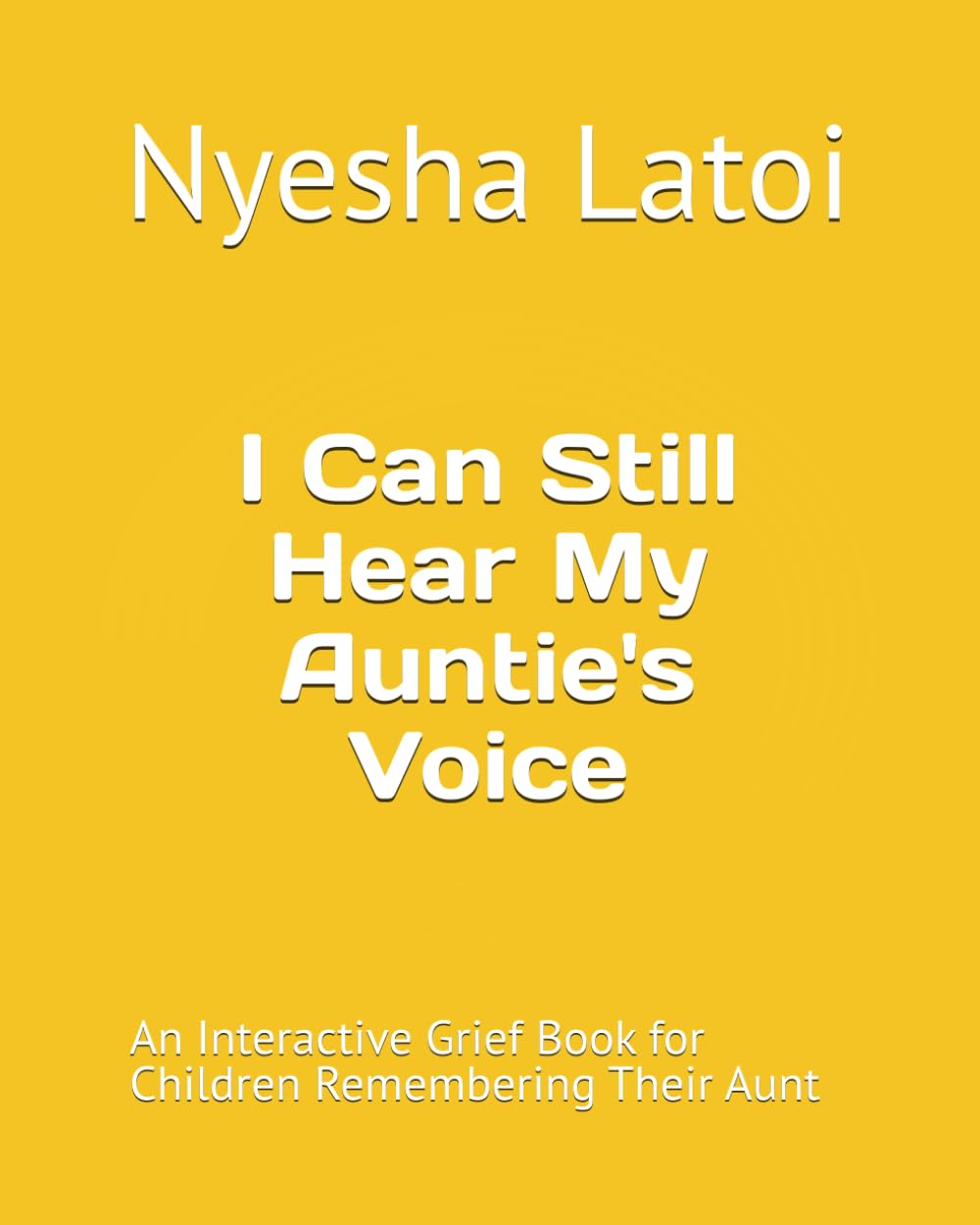 I Can Still Hear My Auntie's Voice: An Interactive Grief Book for Children Remembering Their Aunt