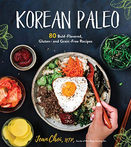 Korean Paleo: 80 Bold-Flavored, Gluten- and Grain-Free Recipes Korean Paleo: 80 Bold-Flavored, Gluten- and Grain-Free Recipes