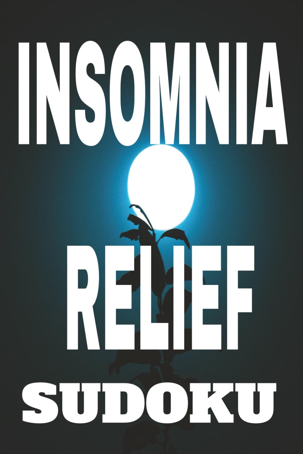 Insomnia Relief Sudoku: Puzzles to Help People Transform Restless Nights, Calm Racing Minds and Improve Sleep Quality |6 X 9 Inches, 110 Pages| 50 + Puzzles| Solutions Included