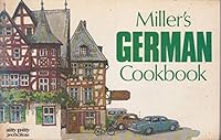 Miller's German Cookbook: A Collection of over 100 Authentic Recipes Along with German Dining and Kitchen Customs. Illustrated. 0911954228 Book Cover