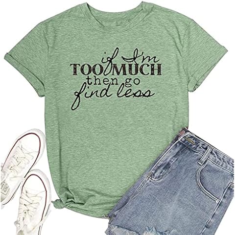 TSIIUO Women's If I'm Too Much Then Go Find Less Sassy T-Shirt Funny Strong Women Confidence Tees Holiday Casual Tops, Green, X-Large Cover