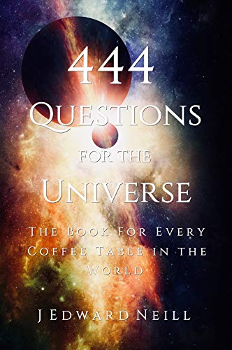 444 Questions for the Universe: The Book for Every Coffee Table in the World (Coffee Table Philosophy 5)