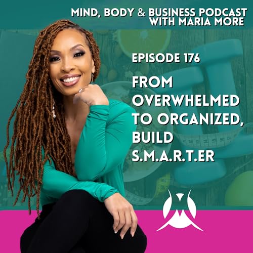 From Overwhelmed To Organized, Build S.M.A.R.T.er | Episode 176