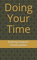 Doing Your Time: Entering Oregon's Prison System 1692573888 Book Cover