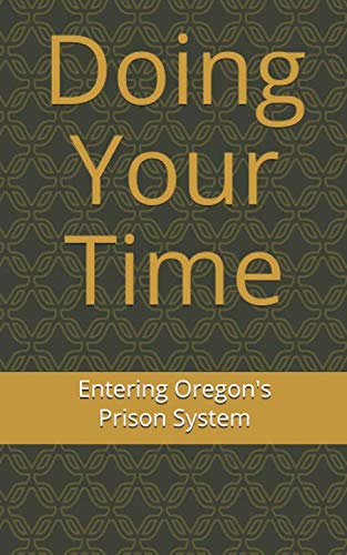 Doing Your Time: Entering Oregon's Prison System