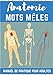 Mots mêlés Anatomie: Livre pratique educatif pour adultes | 60 puzzles | + de 700 mots sur Le Vocabulaire du Corps Humain, les organes, les muscles et ... Médecin, Infirmier, étudiant Fac Médecine.