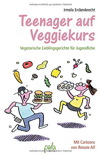 Teenager auf Veggiekurs: Vegetarische Lieblingsgerichte für Jugendliche Teenager auf Veggiekurs: Vegetarische Lieblingsgerichte für Jugendliche