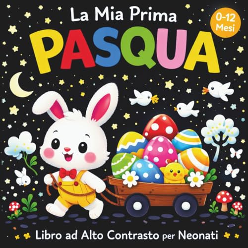  La Mia Prima Pasqua Libro ad Alto Contrasto per Neonati 0-12 Mesi: 100 semplici immagini in bianco e nero  Perfette per la stimolazione sensoriale ...  Un adorabile regalo di Pasqua per i bambini