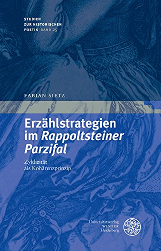Erzählstrategien im ‚Rappoltsteiner Parzifal‘: Zyklizität als Kohärenzprinzip (Studien zur historischen Poetik, Band 25)