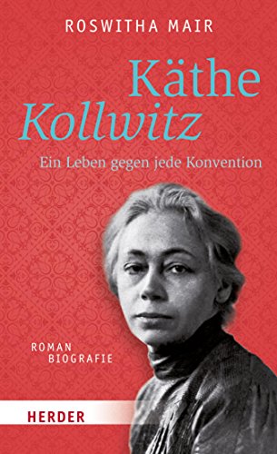 Käthe Kollwitz: Ein Leben gegen jede Konvention. Romanbiografie (HERDER spektrum) (German Edition)