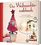  Das Weihnachtsnähbuch: Geschenke & Deko für Advent und Weihnachten