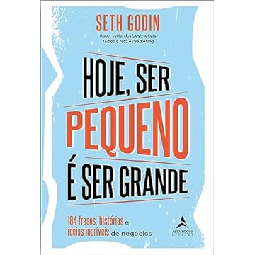 Capa do livro Hoje ser pequeno é ser grande: 184 outras frases, histórias e ideias incríveis de negócios