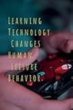 Learning Technology Changes Human Leisure Behavior