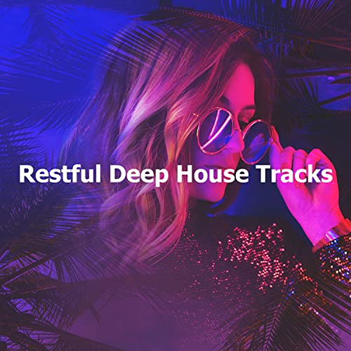 Amazon MusicでElectro House DJのRestful Deep House Tracksを再生する