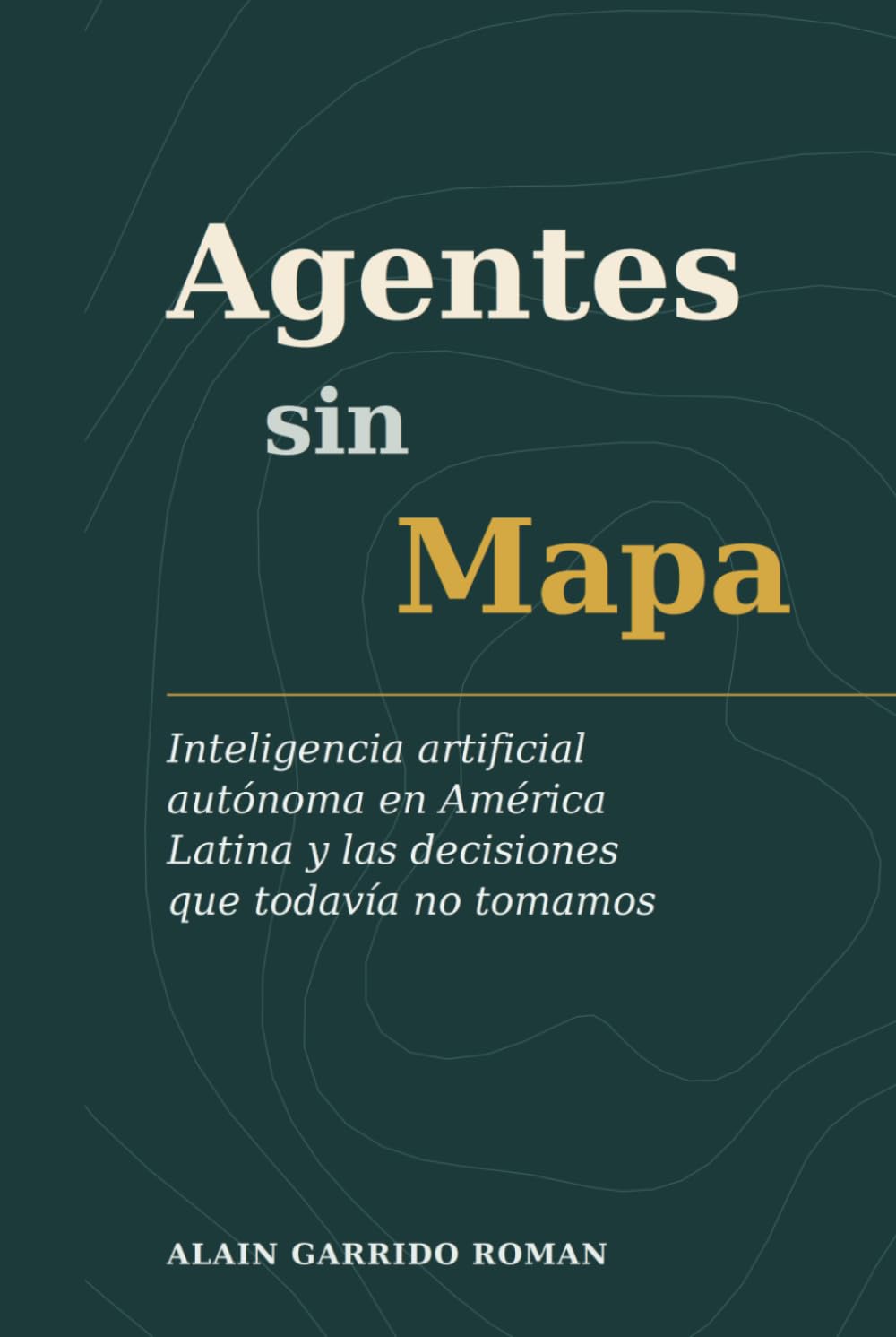 Agentes Sin Mapa: Inteligencia artificial autónoma en América Latina y las decisiones que todavía no tomamos