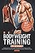 Bodyweight Training für Gewinner: Richtig trainieren mit dem eigenen Körpergewicht für Einsteiger und Profis. Effizient Muskeln aufbauen und Fett verbrennen. Ernährungs- und Motivationstipps. Einst und günstig Kaufen-Bodyweight Training für Gewinner: Richtig trainieren mit dem eigenen Körpergewicht für Einsteiger und Profis. Effizient Muskeln aufbauen und Fett verbrennen. Ernährungs- und Motivationstipps.