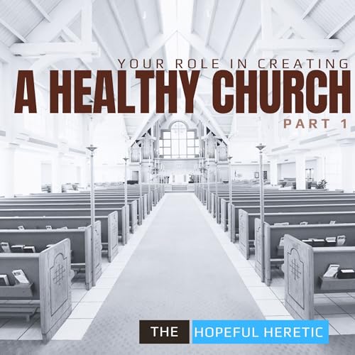 Your Role in Creating Healthy Churches Podcast | Part 1