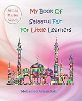 My Book of Salaatul Fajr: 6 years+ 1795259191 Book Cover