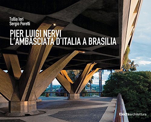 Pier Luigi Nervi. L'Ambasciata D'Italia A Brasilia