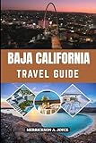 BAJA CALIFORNIA TRAVEL GUIDE 2026: Discover Baja California’s Hidden Beaches, Vibrant Culture, and Scenic Road Trips for the Ultimate Adventure