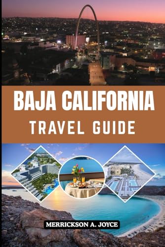 BAJA CALIFORNIA TRAVEL GUIDE 2026: Discover Baja California’s Hidden Beaches, Vibrant Culture, and Scenic Road Trips for the Ultimate Adventure
